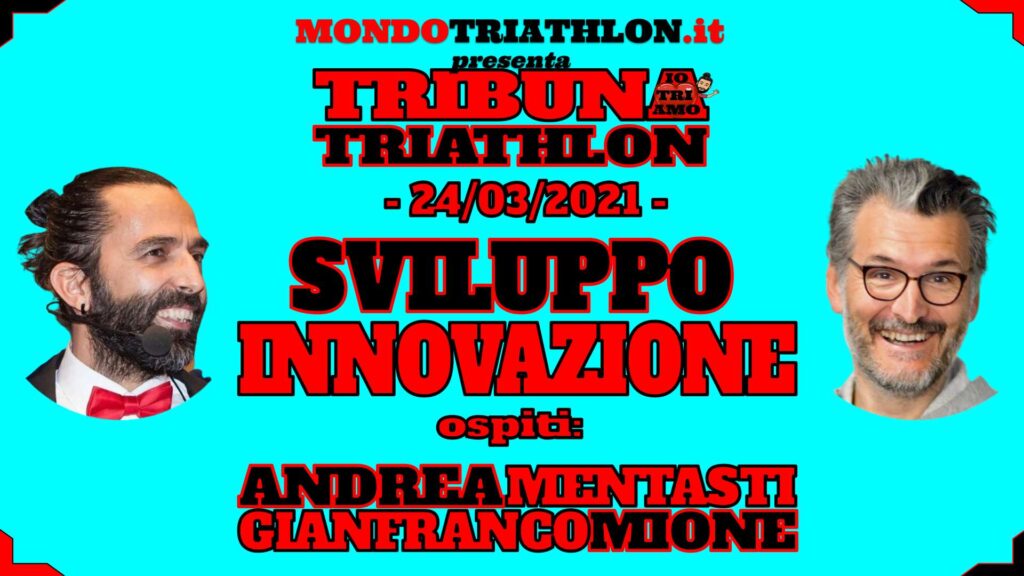 Tribuna Triathlon n° 4 - Sviluppo innovazione - 24 marzo 2021 - Andrea Mentasti e Gianfranco Mione