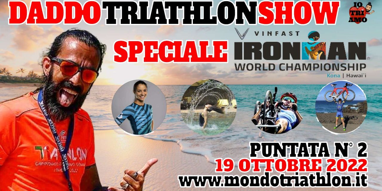 Daddo Triathlon Show puntata 2 – Speciale Ironman World Championship con Elisabetta Curridori, Fabia Maramotti, Pier Alberto Buccoliero e Bruno Pasqualini